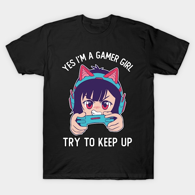 Yes I'm A Gamer Girl Try To Keep Up T-Shirt by OnepixArt